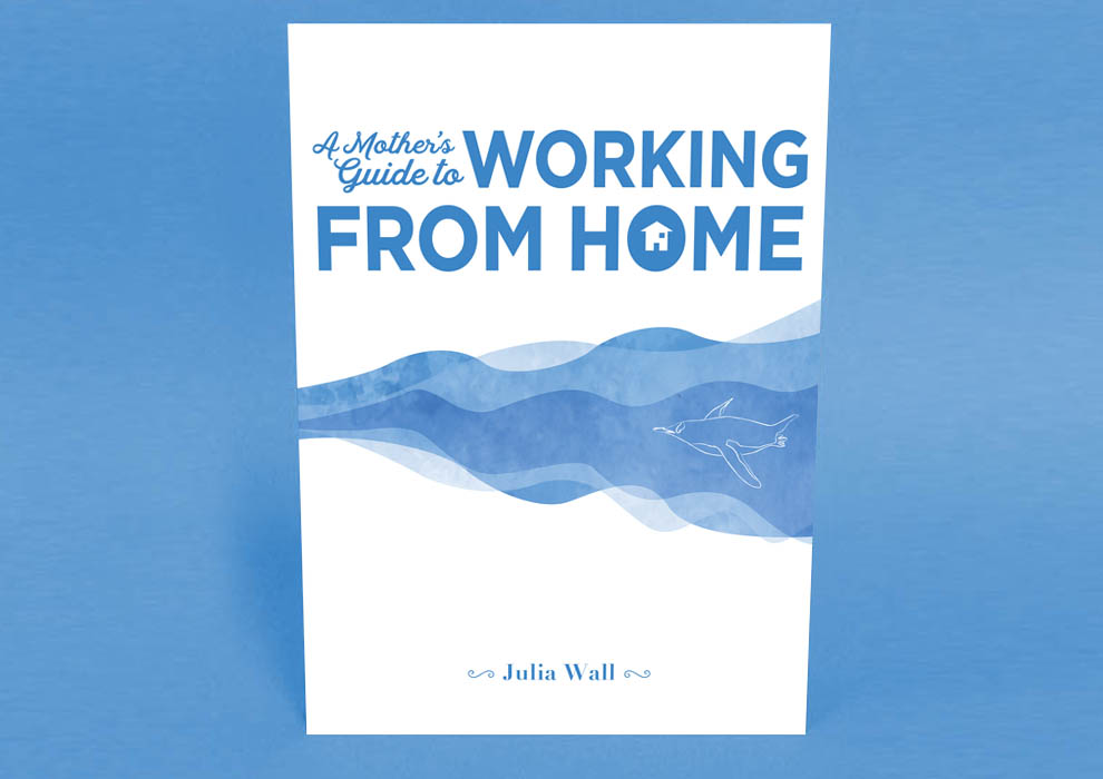 A Mother's Guide to Working from home